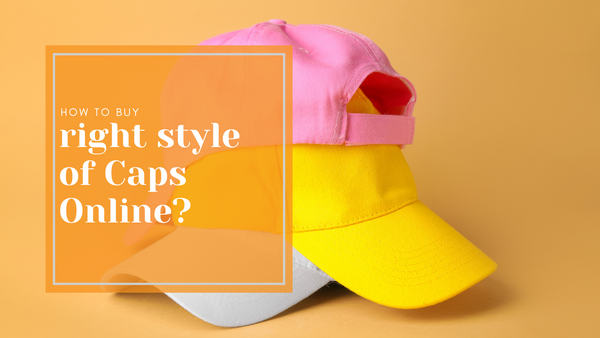 How To Buy Right Style of Caps Online?
